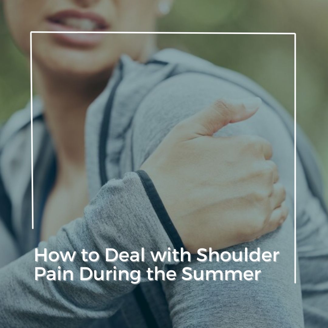 How to Deal with Shoulder Pain During the Summer