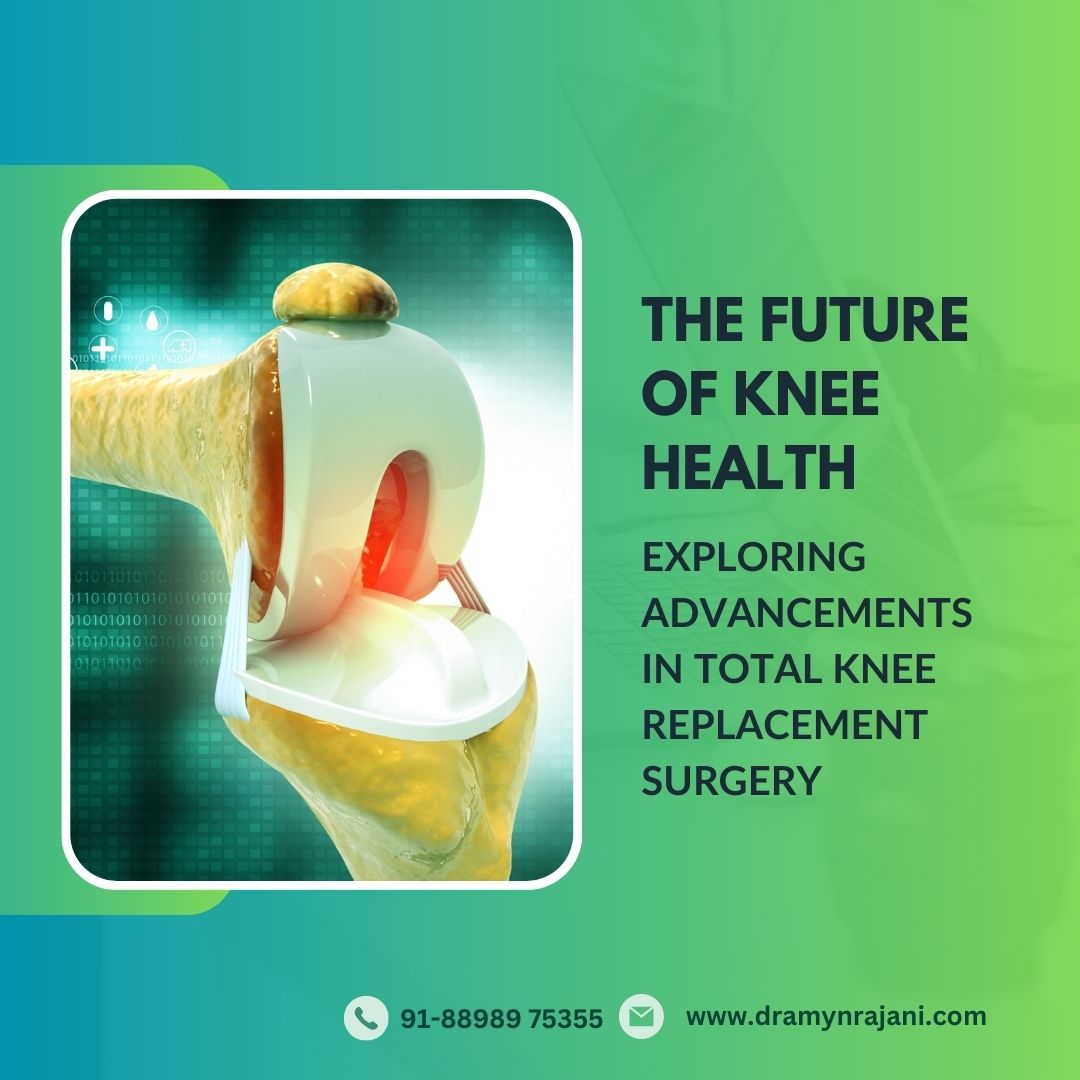 The Future of Knee Health - Exploring Advancements in Total Knee Replacement Surgery