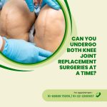 Can You Undergo Both Knee Joint Replacement Surgeries at a Time?