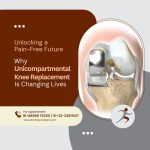 Unlocking a Pain-Free Future - Why Unicompartmental Knee Replacement Is Changing Lives